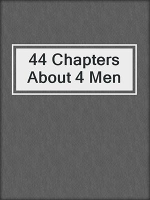 cover image of 44 Chapters About 4 Men