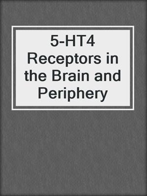 5-HT4 Receptors in the Brain and Periphery