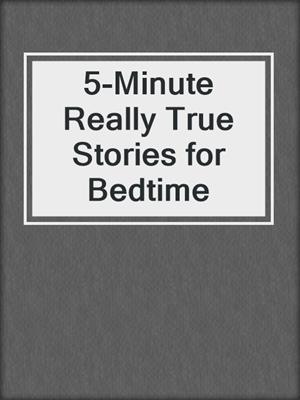 5-Minute Really True Stories for Bedtime