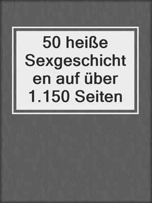 cover image of 50 heiße Sexgeschichten auf über 1.150 Seiten