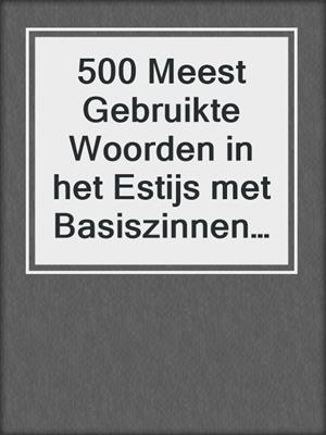 500 Meest Gebruikte Woorden in het Estijs met Basiszinnen voor Beginners