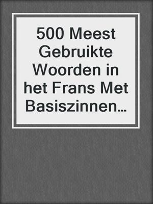 500 Meest Gebruikte Woorden in het Frans Met Basiszinnen voor Beginners