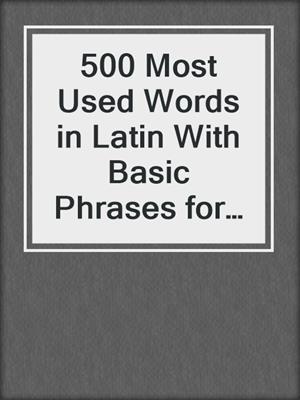 500 Most Used Words in Latin With Basic Phrases for Beginners