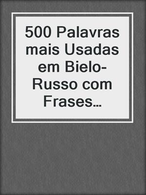 500 Palavras mais Usadas em Bielo-Russo com Frases Básicas para Iniciantes