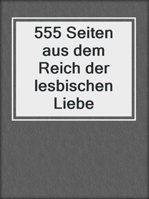 cover image of 555 Seiten aus dem Reich der lesbischen Liebe
