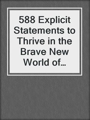 cover image of 588 Explicit Statements to Thrive in the Brave New World of Health