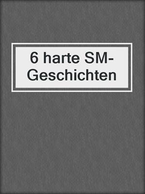 cover image of 6 harte SM-Geschichten