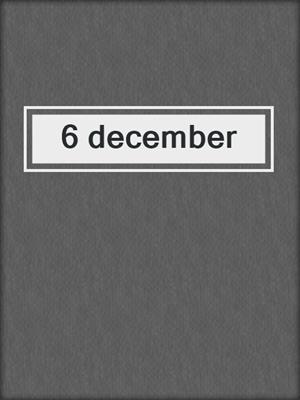 cover image of 6 december
