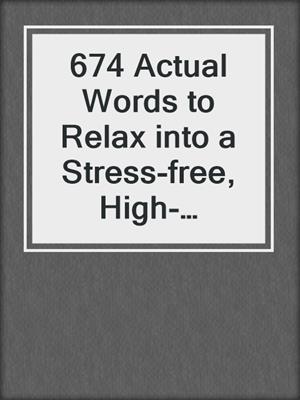 cover image of 674 Actual Words to Relax into a Stress-free, High-powered Life