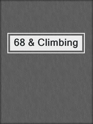 68 & Climbing