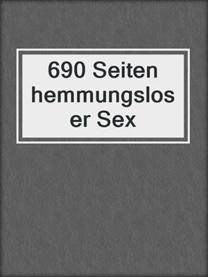 cover image of 690 Seiten hemmungsloser Sex