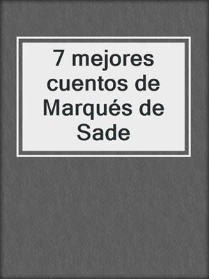 cover image of 7 mejores cuentos de Marqués de Sade