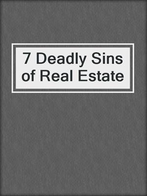 cover image of 7 Deadly Sins of Real Estate