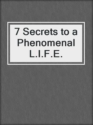 7 Secrets to a Phenomenal L.I.F.E.