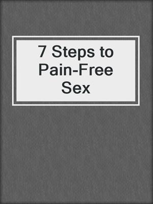 7 Steps to Pain-Free Sex