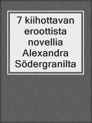 7 kiihottavan eroottista novellia Alexandra Södergranilta