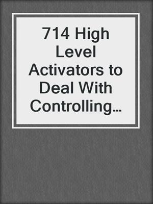 714 High Level Activators to Deal With Controlling and Manipulative People