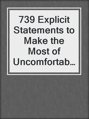cover image of 739 Explicit Statements to Make the Most of Uncomfortable Situations