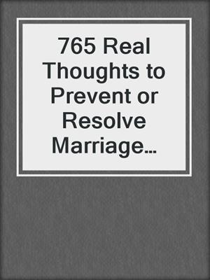 765 Real Thoughts to Prevent or Resolve Marriage Conflicts