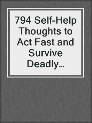 cover image of 794 Self-Help Thoughts to Act Fast and Survive Deadly Encounters
