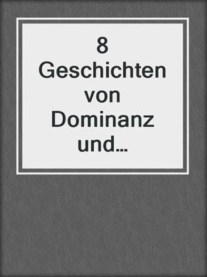 cover image of 8 Geschichten von Dominanz und Unterwerfung