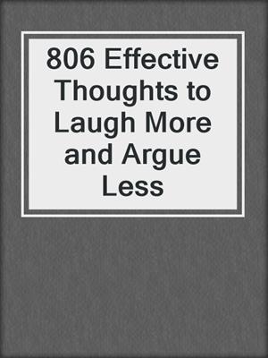 cover image of 806 Effective Thoughts to Laugh More and Argue Less