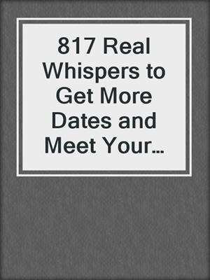 817 Real Whispers to Get More Dates and Meet Your Mate