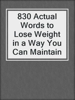 cover image of 830 Actual Words to Lose Weight in a Way You Can Maintain