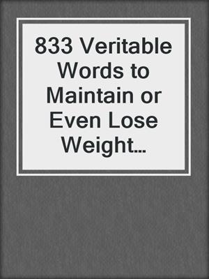 cover image of 833 Veritable Words to Maintain or Even Lose Weight During the Holidays