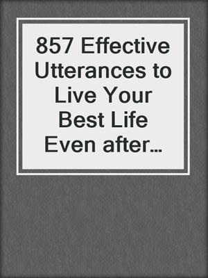 cover image of 857 Effective Utterances to Live Your Best Life Even after Your Parkinson's Disease Diagnosis