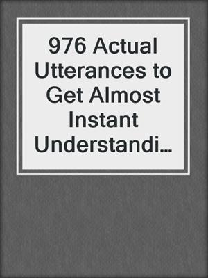 cover image of 976 Actual Utterances to Get Almost Instant Understanding from Your Woman