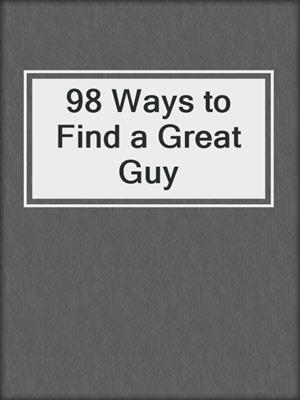 98 Ways to Find a Great Guy