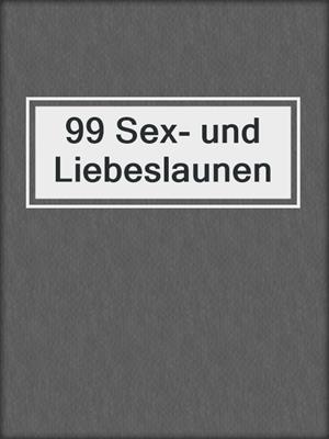 cover image of 99 Sex- und Liebeslaunen
