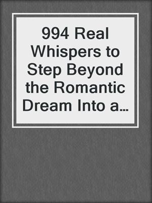 994 Real Whispers to Step Beyond the Romantic Dream Into a Grown-Up and Growing-Up Relationship