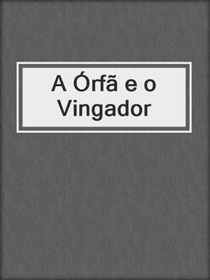cover image of A Órfã e o Vingador