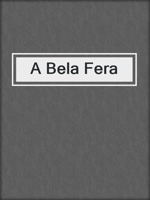 cover image of A Bela Fera