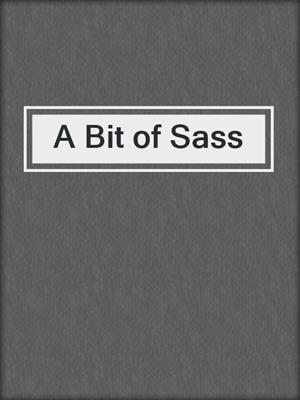 cover image of A Bit of Sass
