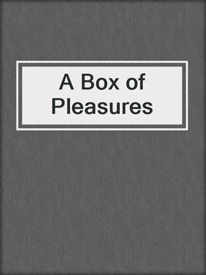 cover image of A Box of Pleasures