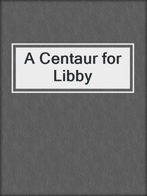 cover image of A Centaur for Libby