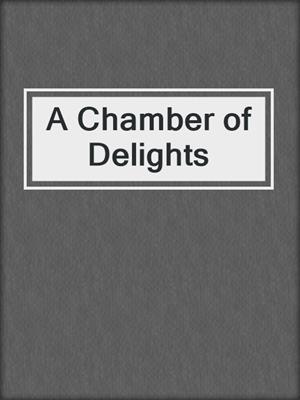 cover image of A Chamber of Delights