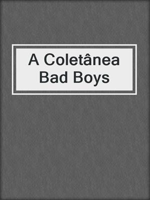cover image of A Coletânea Bad Boys