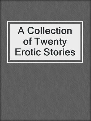 cover image of A Collection of Twenty Erotic Stories