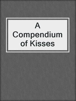cover image of A Compendium of Kisses