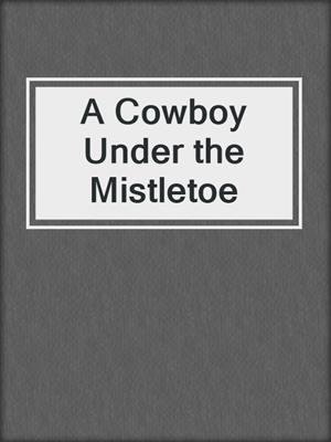 cover image of A Cowboy Under the Mistletoe