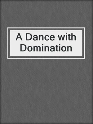 cover image of A Dance with Domination