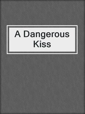 cover image of A Dangerous Kiss
