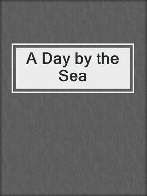 cover image of A Day by the Sea