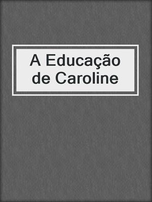 cover image of A Educação de Caroline
