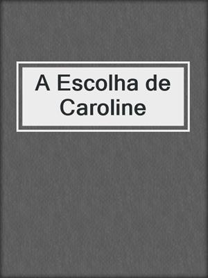 cover image of A Escolha de Caroline