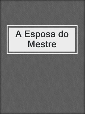 cover image of A Esposa do Mestre
